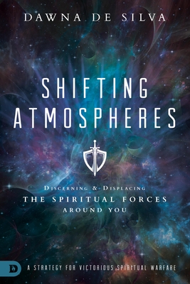 Shifting Atmospheres: A Strategy for Victorious Spiritual Warfare - Desilva, Dawna