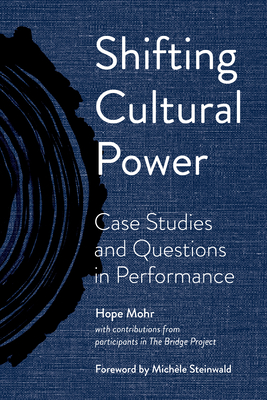Shifting Cultural Power: Case Studies and Questions in Performance - Mohr, Hope