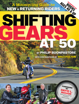 Shifting Gears at 50: A Motorcycle Guide for New and Returning Riders - Buonpastore, Philip