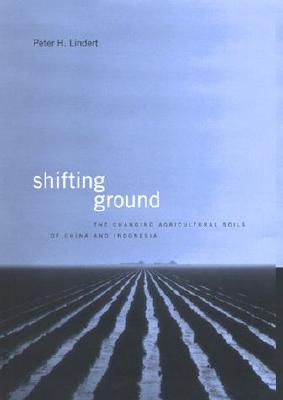 Shifting Ground: The Changing Agricultural Soils of China and Indonesia - Lindert, Peter H