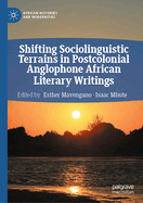 Shifting Sociolinguistic Terrains in Postcolonial Anglophone African Literary Writings