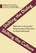 Shifting the Dialog, Shifting the Culture: Pathways to Successful Postsecondary Outcomes for Deaf Individuals