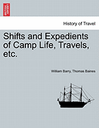 Shifts and Expedients of Camp Life, Travels, etc. - Barry, William, and Baines, Thomas