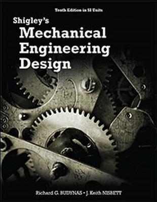 Shigley's Mechanical Engineering Design (in SI Units) - Budynas, Richard, and Nisbett, Keith