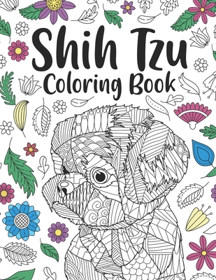 Shih Tzu Coloring Book: A Cute Adult Coloring Books for Shih Tzu Owner, Best Gift for Dog Lovers - Publishing, Paperland
