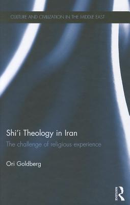 Shi'i Theology in Iran: The Challenge of Religious Experience - Goldberg, Ori