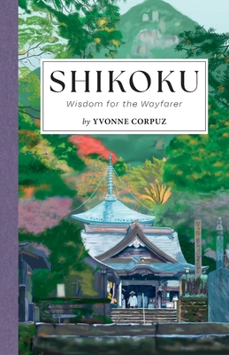 Shikoku: Wisdom for the Wayfarer - Corpuz, Yvonne