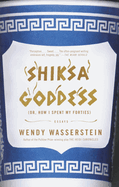 Shiksa Goddess: (Or, How I Spent My Forties) Essays