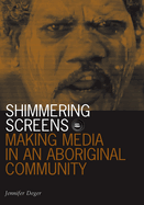 Shimmering Screens: Making Media in an Aboriginal Community