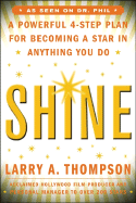 Shine: A Powerful 4-Step Plan for Becoming a Star in Anything You Do