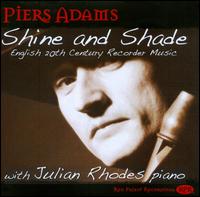 Shine & Shade: English 20th Century Recorder Music - Julian Rhodes (piano); Piers Adams (recorder)