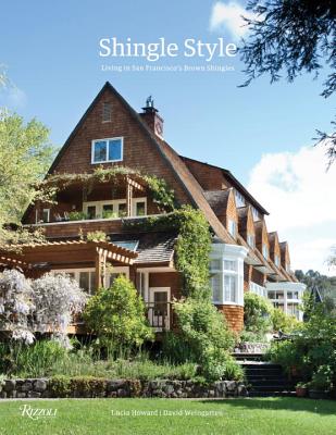 Shingle Style: Living in San Francisco's Brown Shingles - Howard, Lucia, and Weingarten, David