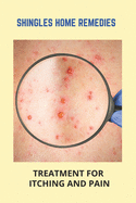 Shingles Home Remedies: Treatment For Itching And Pain: Shingles Recovery Stages