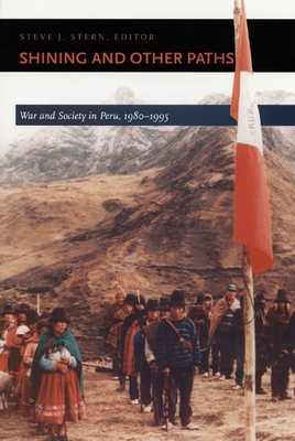 Shining and Other Paths: War and Society in Peru, 1980-1995 - Stern, Steve J (Editor)