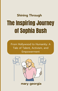 Shining Through: The Inspiring Journey of Sophia Bush" From Hollywood to Humanity: A Tale of Talent, Activism, and Empowerment"