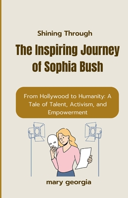 Shining Through: The Inspiring Journey of Sophia Bush" From Hollywood to Humanity: A Tale of Talent, Activism, and Empowerment" - Georgia, Mary