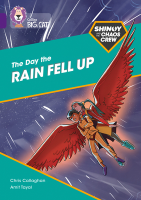 Shinoy and the Chaos Crew: The Day the Rain Fell Up: Band 08/Purple - Callaghan, Chris, and Collins Big Cat (Prepared for publication by)
