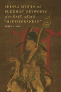 Shinra My jin and Buddhist Networks of the East Asian "Mediterranean"