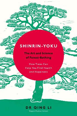 Shinrin-Yoku: The Art and Science of Forest Bathing - Li, Dr Qing