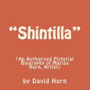 "Shintilla": (An Authorised Pictorial Biography of Marisa Horn, Artist.)