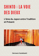 Shinto: La Voie des Dieux II: L'me du Japon entre tradition et prsent