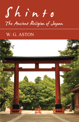 Shinto - The Ancient Religion of Japan - Aston, W G