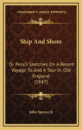 Ship and Shore: Or Pencil Sketches on a Recent Voyage To, and a Tour In, Old England (1847)