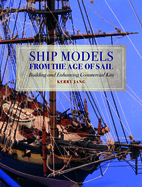 Ship Models from the Age of Sail: Building and Enhancing Commercial Kits