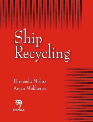 Ship Recycling: A Handbook for Mariners - Mishra, Purnendu, and Mukherjee, Anjan