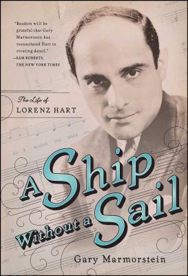Ship Without a Sail: The Life of Lorenz Hart - Marmorstein, Gary