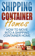 Shipping Container Homes: How to Move Into a Shipping Container Home (a Step by Step Guide)