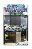 Shipping Container Homes: Learn to Build & Get Organized Your Shipping Container Home: (Tiny Houses Plans, Interior Design Books, Architecture Books)