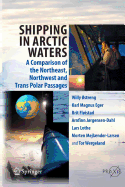 Shipping in Arctic Waters: A Comparison of the Northeast, Northwest and Trans Polar Passages