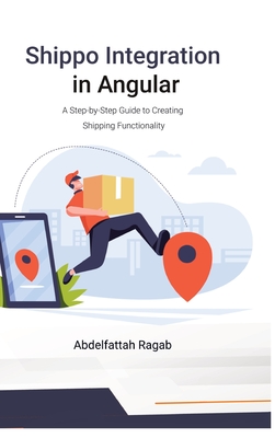 Shippo Integration in Angular: A Step-by-Step Guide to Creating Shipping Functionality - Ragab, Abdelfattah