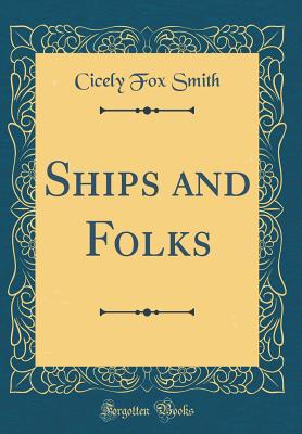 Ships and Folks (Classic Reprint) - Smith, Cicely Fox