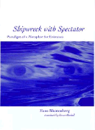 Shipwreck with Spectator: Paradigm of a Metaphor for Existence - Blumenberg, Hans, and Rendall, Steven (Translated by)