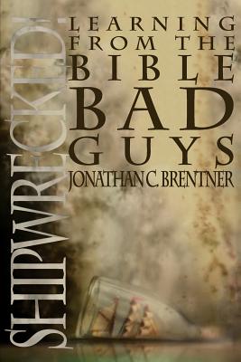 Shipwrecked!: Learning from the Bible Bad Guys - Brentner, Jonathan C