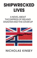 Shipwrecked Lives: A novel about the Empress of Ireland disaster and the cover-up.