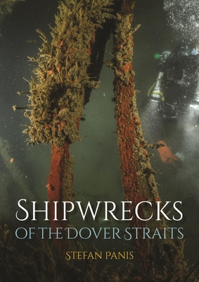 Shipwrecks of the Dover Straits - Panis, Stefan