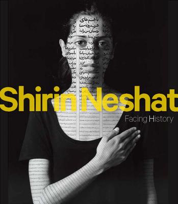 Shirin Neshat: Facing History - Ho, Melissa (Introduction by)