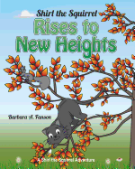 Shirl the Squirrel Rises to New Heights: A Shirl the Squirrel Adventure