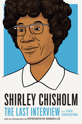 Shirley Chisholm: The Last Interview: And Other Conversations - Chisholm, Shirley, and Lee, Barbara (Introduction by)