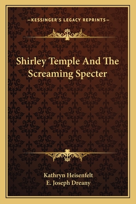 Shirley Temple And The Screaming Specter - Heisenfelt, Kathryn