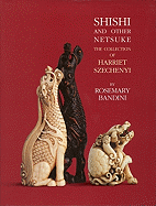 Shishi and Other Netsuke: The Collection of Harriet Szechenyi - Bandini, Rosemary
