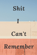 Shit I Can't Remember: An Organizer for All Your Passwords and Shit Paperback - Large Print, 2020