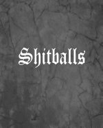 Shitballs: An Offensive Cover Notebook, Lined, 8x10, 104 Pages