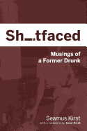 Shitfaced: Musings of a Former Drunk