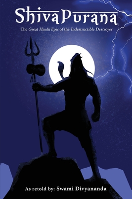 Shiva Purana: The Great Hindu Epic of indestructible Destroyer - Divyananda, Swami, and Hindu Philosophy Council