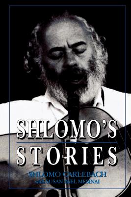 Shlomo's Stories: Selected Tales - Carlebach, Shlomo, Rabbi, and Mesinai, Susan Yael