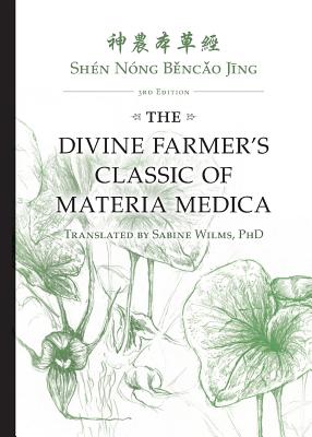 Shn Nng Bencao Jing: The Divine Farmer's Classic of Materia Medica 3rd Edition - Wilms, Sabine
